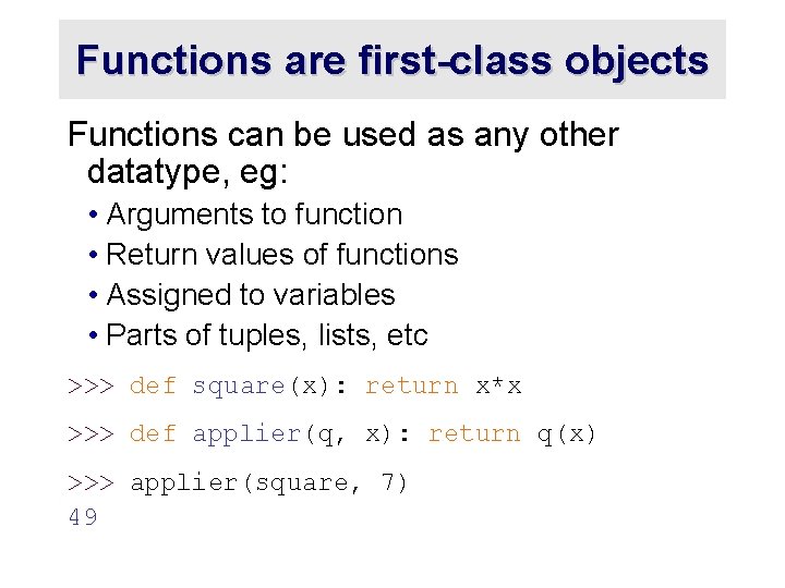 Functions are first-class objects Functions can be used as any other datatype, eg: •