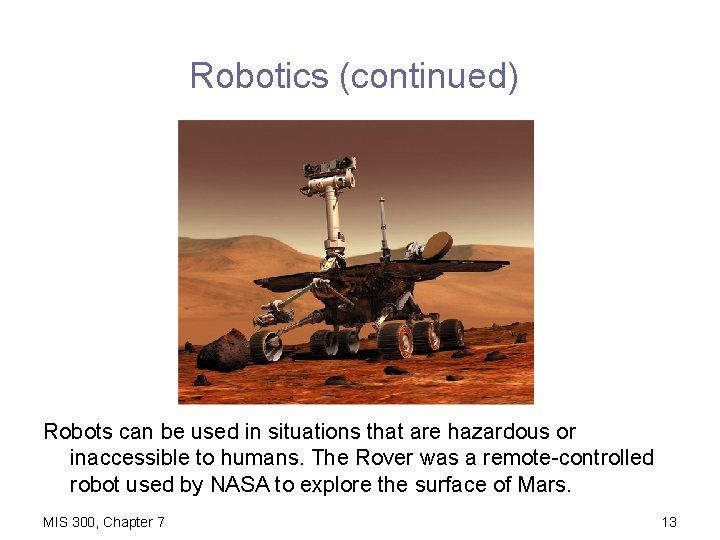 Robotics (continued) Robots can be used in situations that are hazardous or inaccessible to