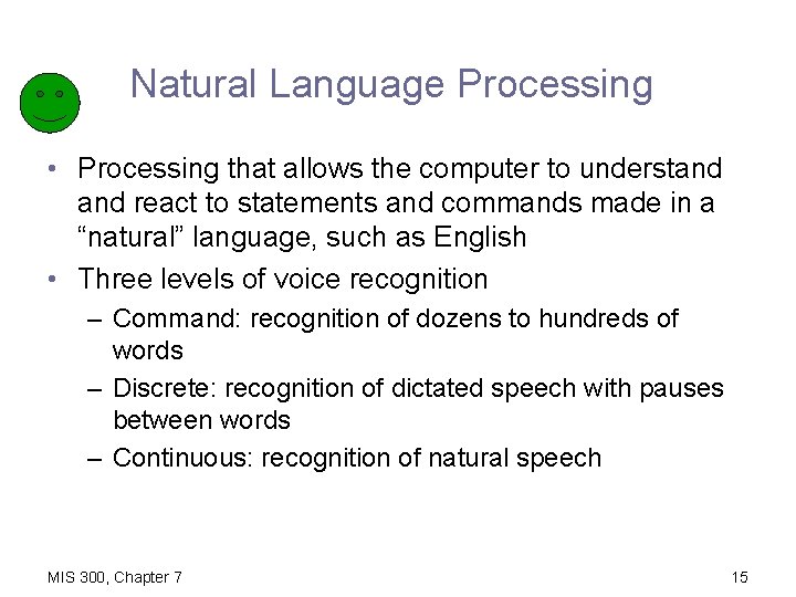 Natural Language Processing • Processing that allows the computer to understand react to statements