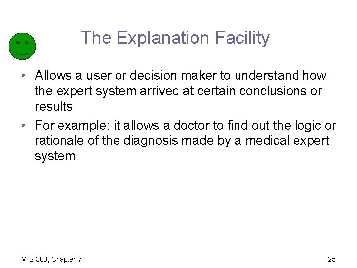 The Explanation Facility • Allows a user or decision maker to understand how the