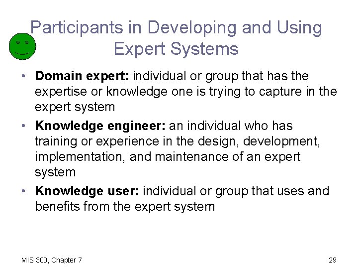 Participants in Developing and Using Expert Systems • Domain expert: individual or group that