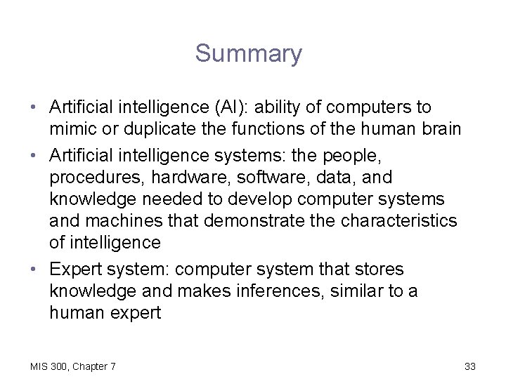 Summary • Artificial intelligence (AI): ability of computers to mimic or duplicate the functions