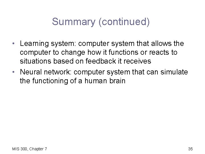 Summary (continued) • Learning system: computer system that allows the computer to change how