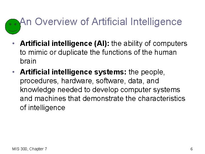 An Overview of Artificial Intelligence • Artificial intelligence (AI): the ability of computers to