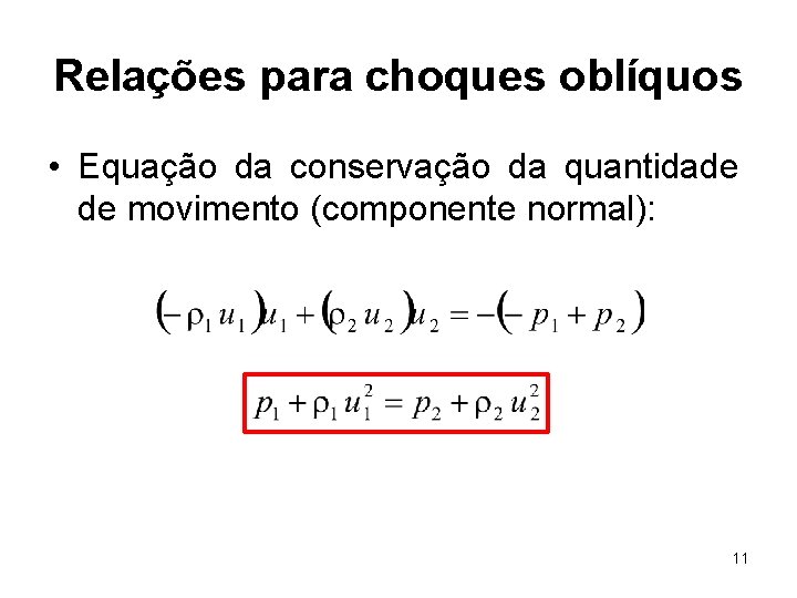 Relações para choques oblíquos • Equação da conservação da quantidade de movimento (componente normal):