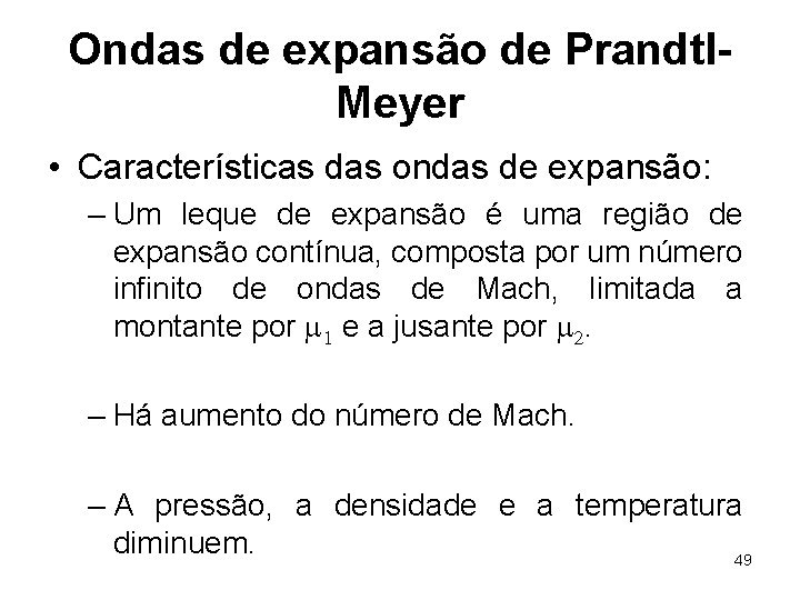 Ondas de expansão de Prandtl. Meyer • Características das ondas de expansão: – Um