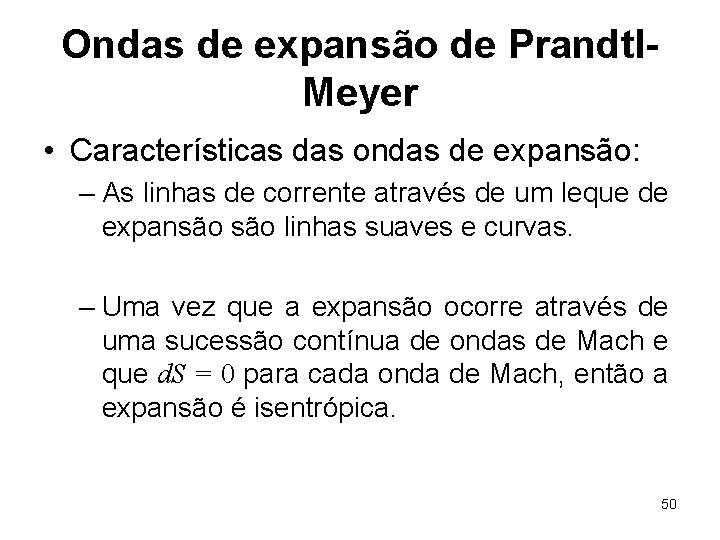 Ondas de expansão de Prandtl. Meyer • Características das ondas de expansão: – As