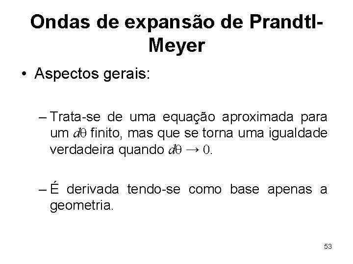 Ondas de expansão de Prandtl. Meyer • Aspectos gerais: – Trata-se de uma equação