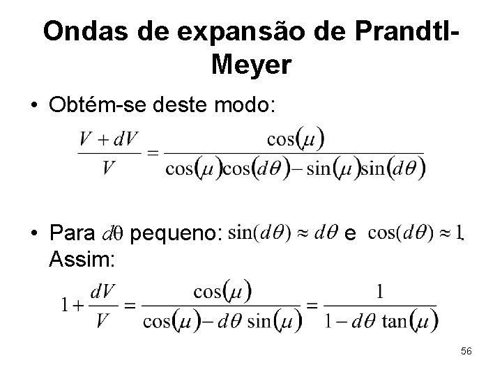 Ondas de expansão de Prandtl. Meyer • Obtém-se deste modo: • Para dθ pequeno: