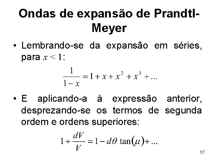 Ondas de expansão de Prandtl. Meyer • Lembrando-se da expansão em séries, para x