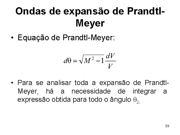 Ondas de expansão de Prandtl. Meyer • Equação de Prandtl-Meyer: • Para se analisar