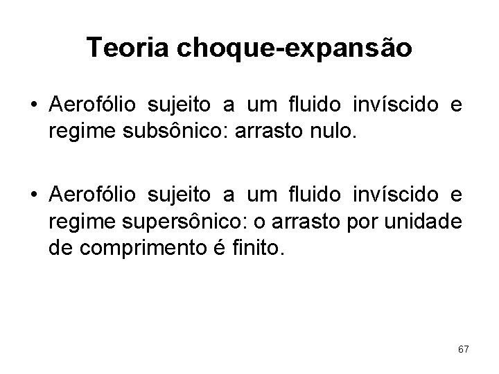 Teoria choque-expansão • Aerofólio sujeito a um fluido invíscido e regime subsônico: arrasto nulo.