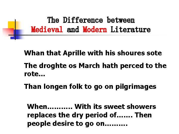 The Difference between Medieval and Modern Literature Whan that Aprille with his shoures sote