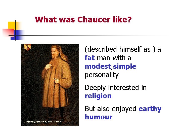 What was Chaucer like? (described himself as ) a fat man with a modest,