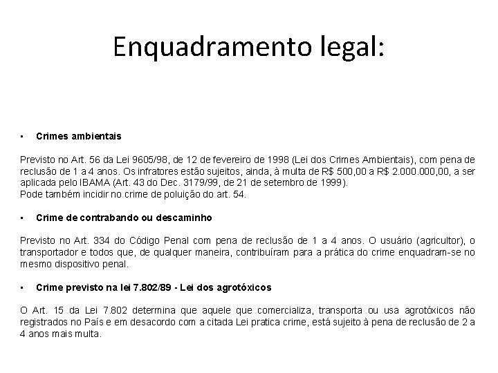 Enquadramento legal: • Crimes ambientais Previsto no Art. 56 da Lei 9605/98, de 12