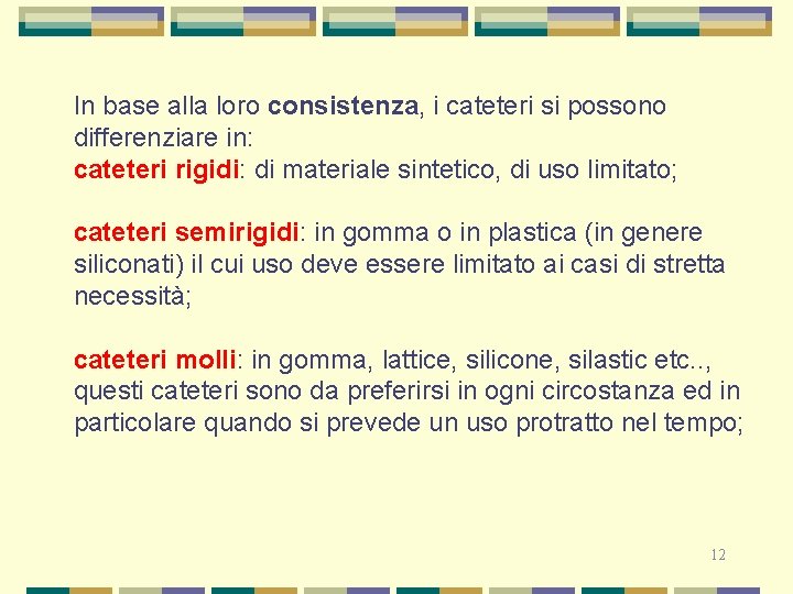 In base alla loro consistenza, i cateteri si possono differenziare in: cateteri rigidi: di