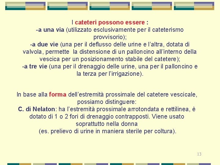 I cateteri possono essere : -a una via (utilizzato esclusivamente per il cateterismo provvisorio);