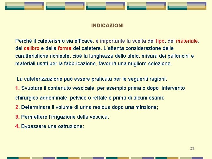 INDICAZIONI Perché il cateterismo sia efficace, è importante la scelta del tipo, del materiale,