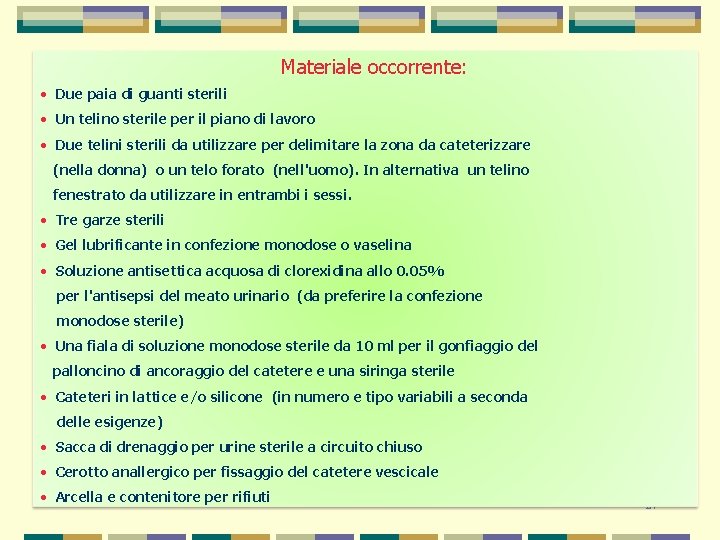 Materiale occorrente: • Due paia di guanti sterili • Un telino sterile per il