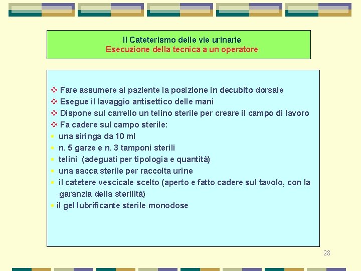 Il Cateterismo delle vie urinarie Esecuzione della tecnica a un operatore v Fare assumere