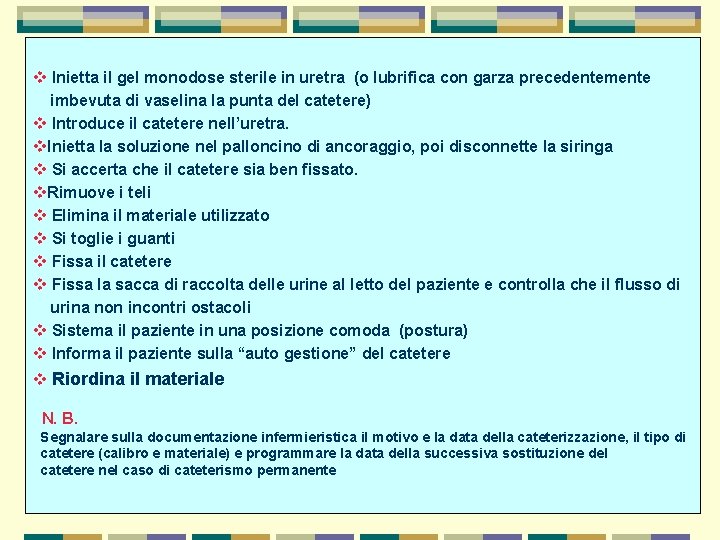 v Inietta il gel monodose sterile in uretra (o lubrifica con garza precedentemente imbevuta