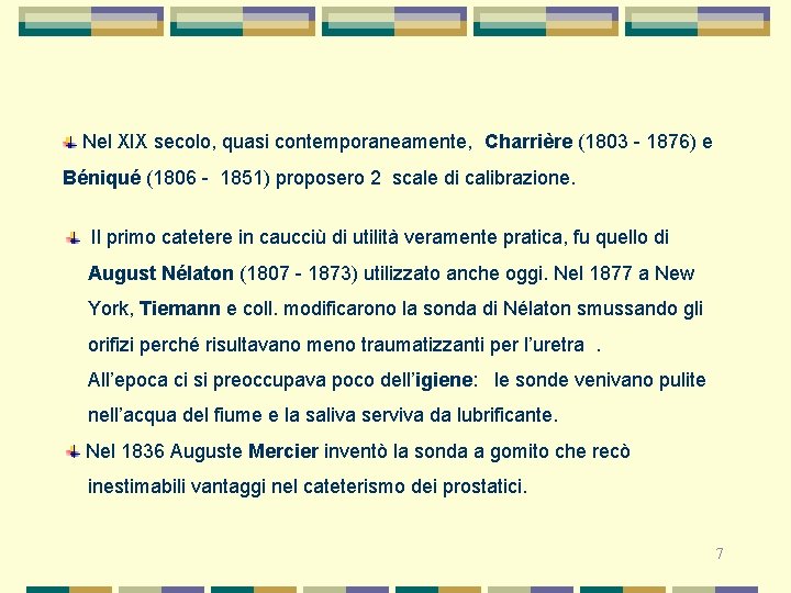  Nel XIX secolo, quasi contemporaneamente, Charrière (1803 - 1876) e Béniqué (1806 -