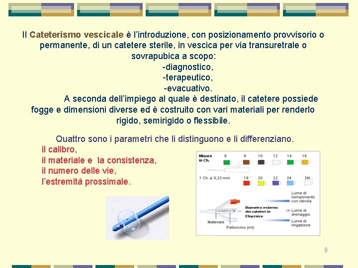 Il Cateterismo vescicale è l’introduzione, con posizionamento provvisorio o permanente, di un catetere sterile,