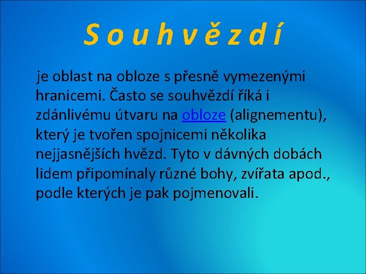 Souhvězdí je oblast na obloze s přesně vymezenými hranicemi. Často se souhvězdí říká i