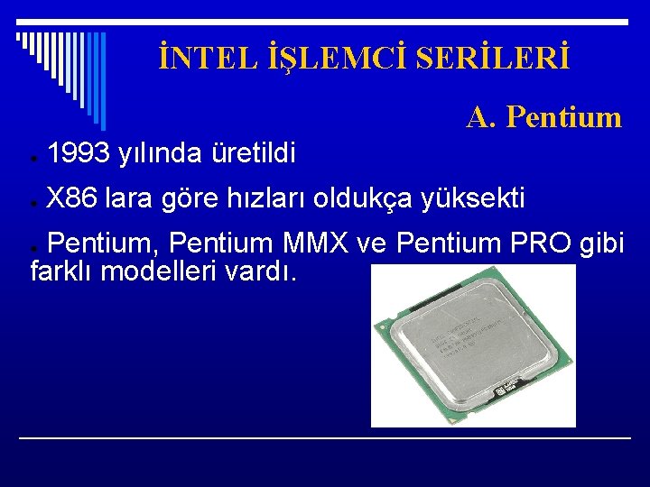 İNTEL İŞLEMCİ SERİLERİ A. Pentium ● 1993 yılında üretildi ● X 86 lara göre