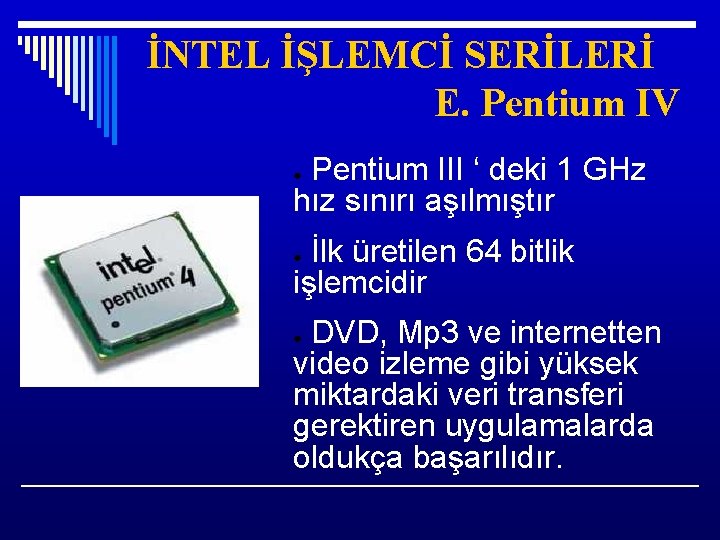 İNTEL İŞLEMCİ SERİLERİ E. Pentium IV Pentium III ‘ deki 1 GHz hız sınırı