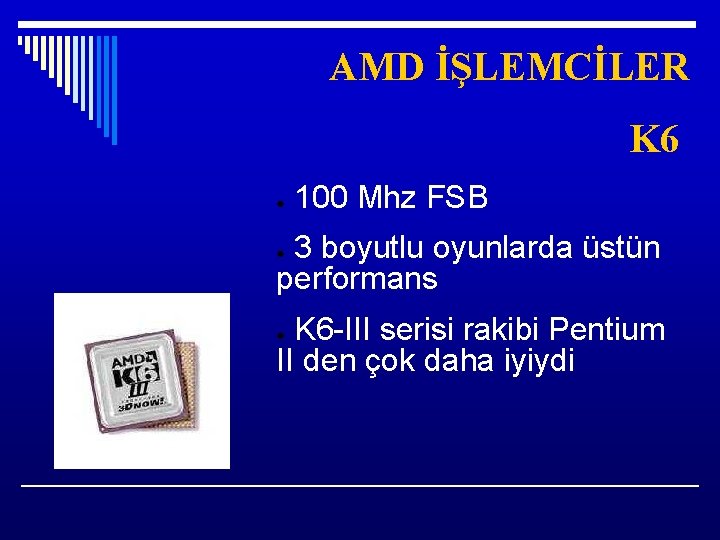 AMD İŞLEMCİLER K 6 ● 100 Mhz FSB 3 boyutlu oyunlarda üstün performans ●