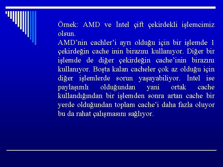 Örnek: AMD ve İntel çift çekirdekli işlemcimiz olsun. AMD’nin cachler’i ayrı olduğu için bir