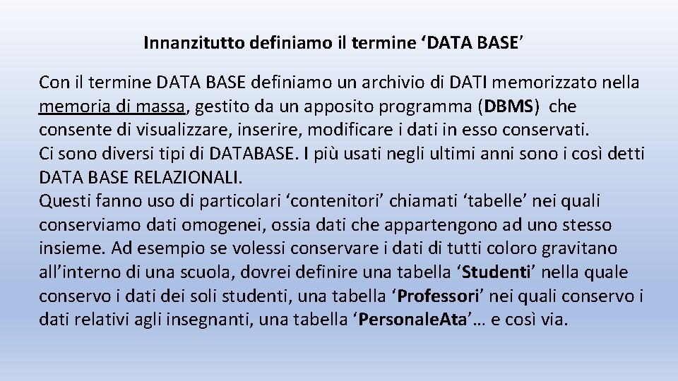 Innanzitutto definiamo il termine ‘DATA BASE’ Con il termine DATA BASE definiamo un archivio