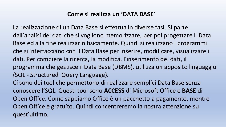 Come si realizza un ‘DATA BASE’ La realizzazione di un Data Base si effettua