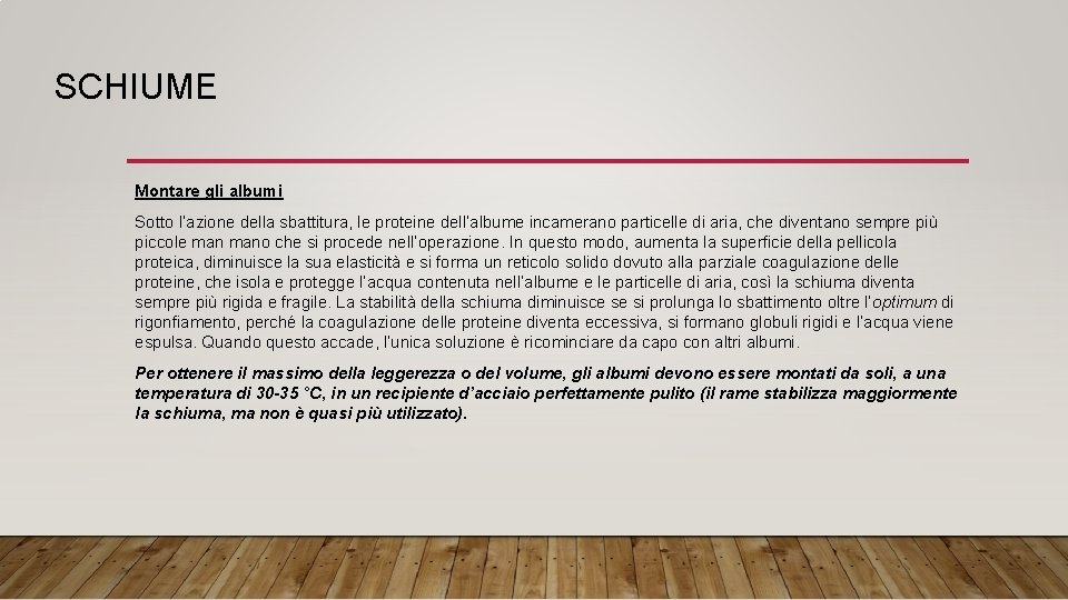 SCHIUME Montare gli albumi Sotto l’azione della sbattitura, le proteine dell’albume incamerano particelle di