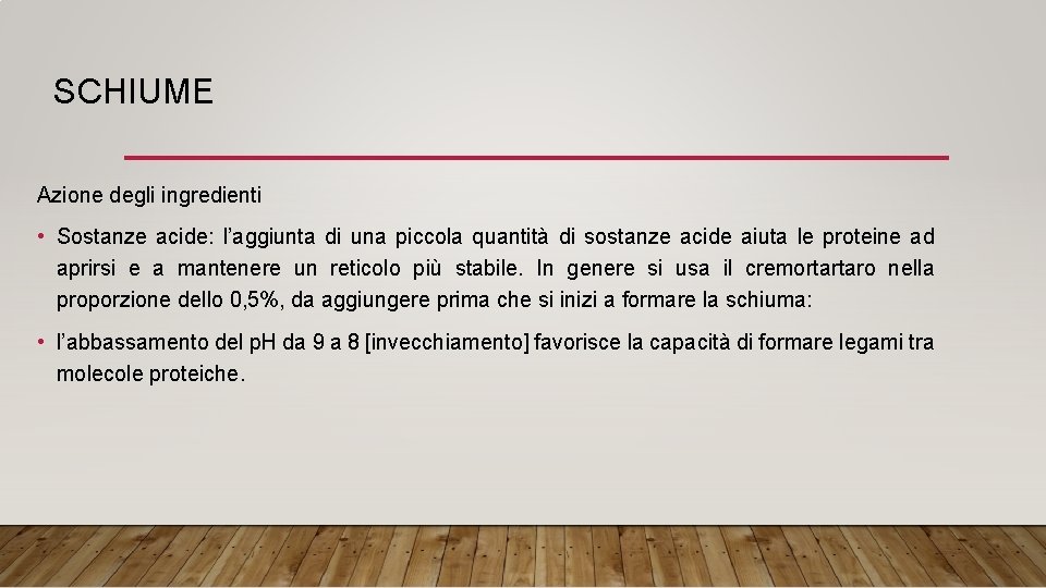 SCHIUME Azione degli ingredienti • Sostanze acide: l’aggiunta di una piccola quantità di sostanze