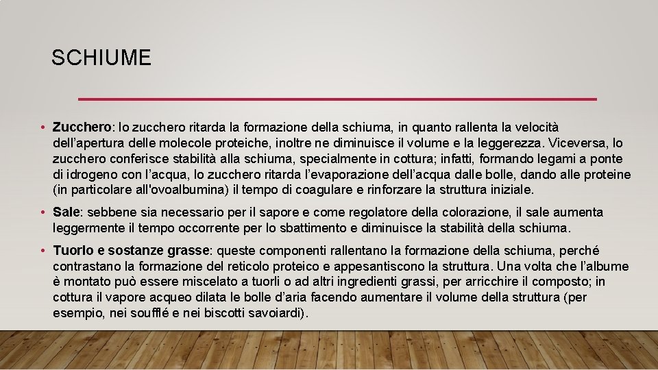 SCHIUME • Zucchero: lo zucchero ritarda la formazione della schiuma, in quanto rallenta la