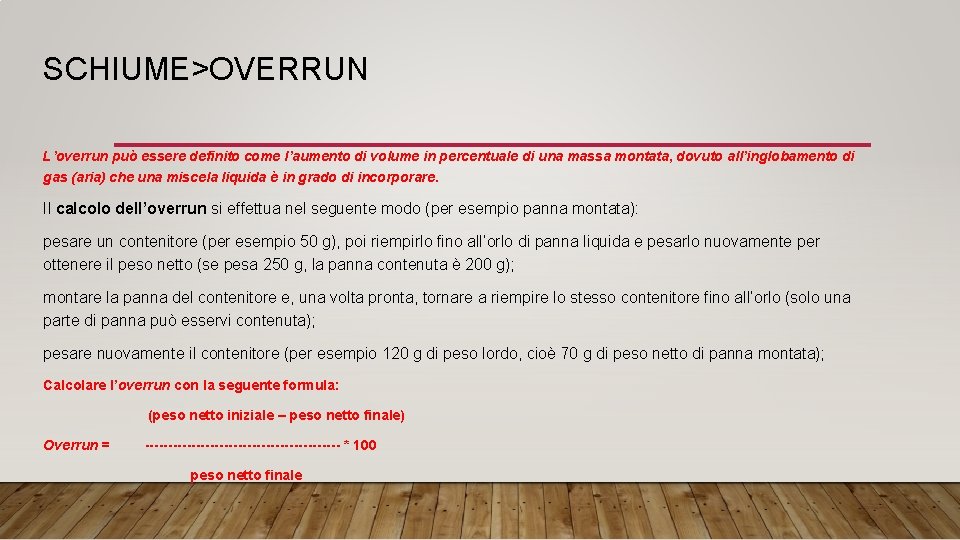 SCHIUME>OVERRUN L’overrun può essere definito come l’aumento di volume in percentuale di una massa