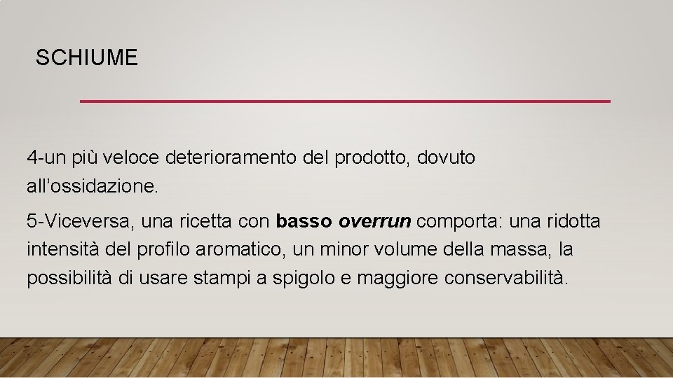 SCHIUME 4 -un più veloce deterioramento del prodotto, dovuto all’ossidazione. 5 -Viceversa, una ricetta