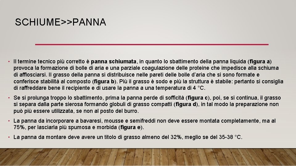 SCHIUME>>PANNA • Il termine tecnico più corretto è panna schiumata, in quanto lo sbattimento