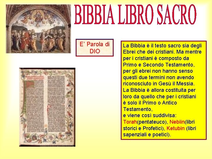 E’ Parola di DIO La Bibbia è il testo sacro sia degli Ebrei che