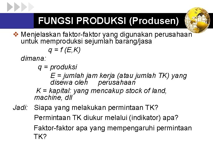 FUNGSI PRODUKSI (Produsen) v Menjelaskan faktor-faktor yang digunakan perusahaan untuk memproduksi sejumlah barang/jasa q
