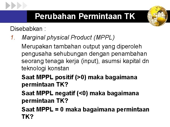 Perubahan Permintaan TK Disebabkan : 1. Marginal physical Product (MPPL) Merupakan tambahan output yang