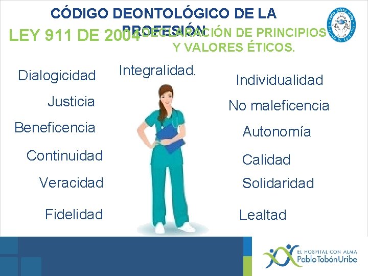 CÓDIGO DEONTOLÓGICO DE LA PROFESIÓN DECLARACIÓN DE PRINCIPIOS LEY 911 DE 2004 Y VALORES