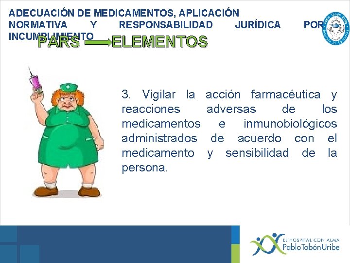 ADECUACIÓN DE MEDICAMENTOS, APLICACIÓN NORMATIVA Y RESPONSABILIDAD JURÍDICA INCUMPLIMIENTO PARS POR ELEMENTOS 3. Vigilar