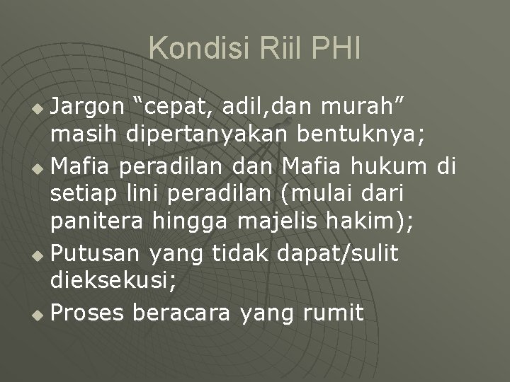 Kondisi Riil PHI Jargon “cepat, adil, dan murah” masih dipertanyakan bentuknya; u Mafia peradilan