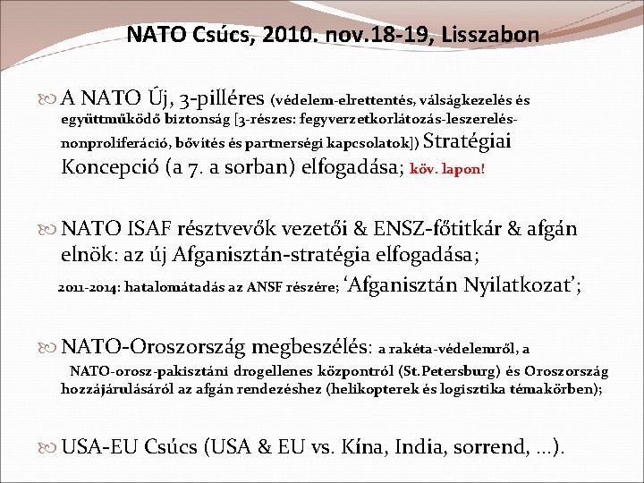 NATO Csúcs, 2010. nov. 18 -19, Lisszabon A NATO Új, 3 -pilléres (védelem-elrettentés, válságkezelés