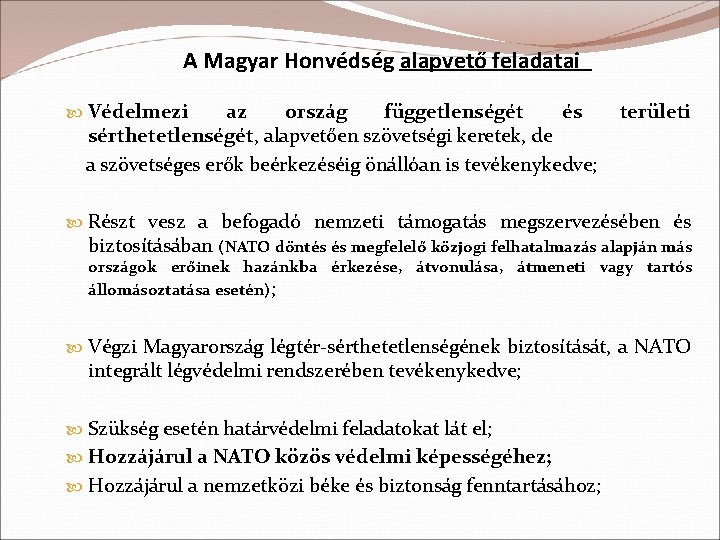 A Magyar Honvédség alapvető feladatai Védelmezi az ország függetlenségét és sérthetetlenségét, alapvetően szövetségi keretek,