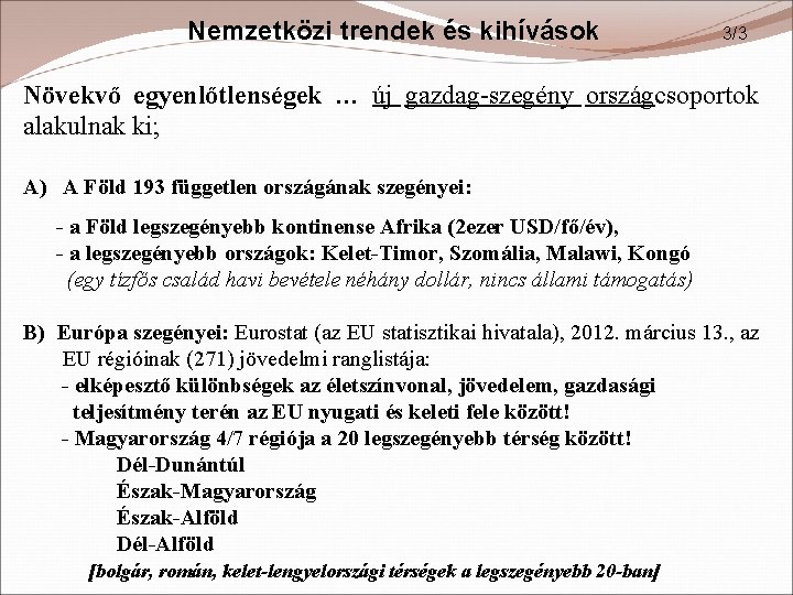 Nemzetközi trendek és kihívások 3/3 Növekvő egyenlőtlenségek … új gazdag-szegény országcsoportok alakulnak ki; A)