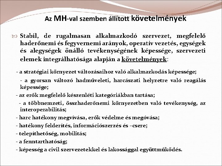 Az MH-val szemben állított követelmények Stabil, de rugalmasan alkalmazkodó szervezet, megfelelő haderőnemi és fegyvernemi